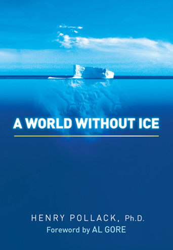 A World Without Ice by Henry Pollack Ph.D.